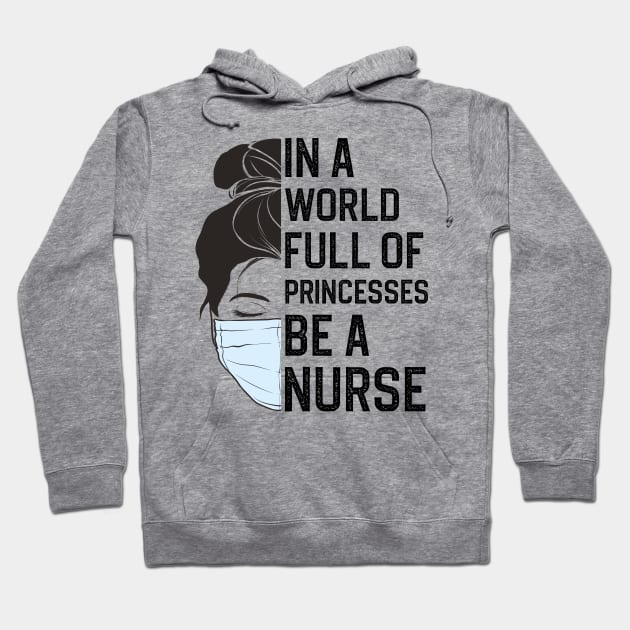 In A World Full Of Princesses Be A Nurse Hoodie by DragonTees